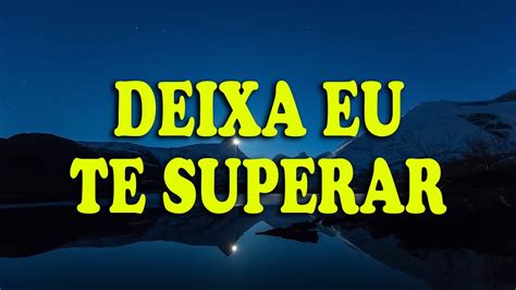 Deixa Eu Te Superar .